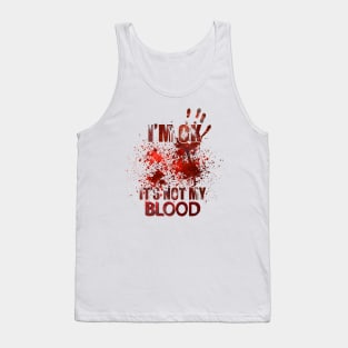 I'm Ok It's Not My Blood Tank Top